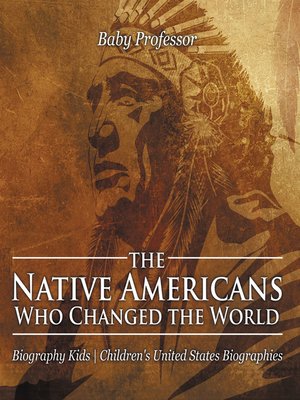 cover image of The Native Americans Who Changed the World--Biography Kids--Children's United States Biographies